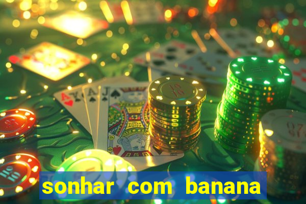 sonhar com banana no jogo do bicho